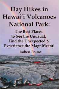 "Day Hikes in Hawai’i Volcanoes National Park: The Best Places to See the Unusual Find the Unexpected & Experience the Magnificent!" written by Robert Frutos. Photo Courtesy